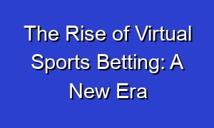 The Rise of Virtual Sports Betting: A New Era