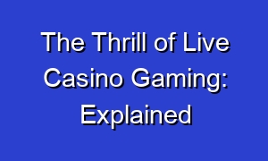 The Thrill of Live Casino Gaming: Explained
