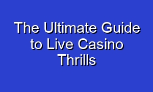 The Ultimate Guide to Live Casino Thrills
