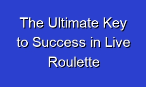 The Ultimate Key to Success in Live Roulette