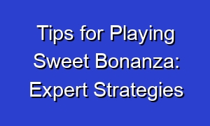 Tips for Playing Sweet Bonanza: Expert Strategies