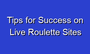 Tips for Success on Live Roulette Sites