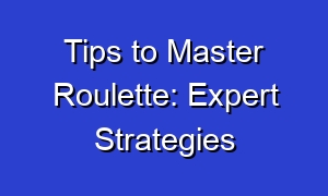 Tips to Master Roulette: Expert Strategies