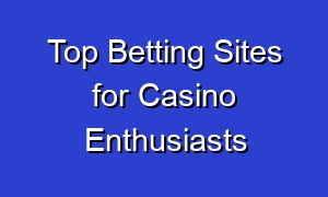 Top Betting Sites for Casino Enthusiasts