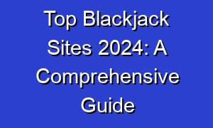 Top Blackjack Sites 2024: A Comprehensive Guide