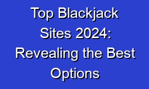 Top Blackjack Sites 2024: Revealing the Best Options