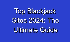 Top Blackjack Sites 2024: The Ultimate Guide