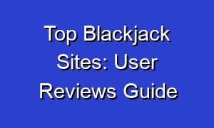 Top Blackjack Sites: User Reviews Guide