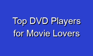 Top DVD Players for Movie Lovers