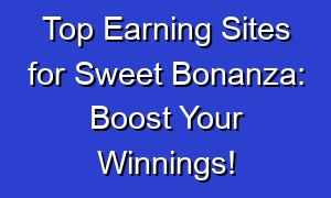 Top Earning Sites for Sweet Bonanza: Boost Your Winnings!