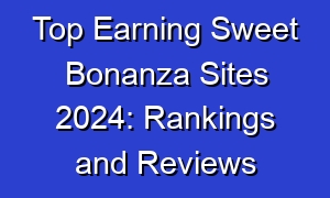 Top Earning Sweet Bonanza Sites 2024: Rankings and Reviews
