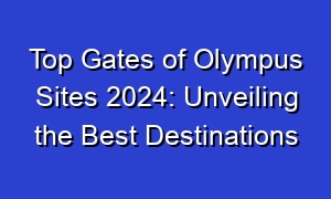 Top Gates of Olympus Sites 2024: Unveiling the Best Destinations