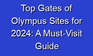Top Gates of Olympus Sites for 2024: A Must-Visit Guide