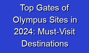 Top Gates of Olympus Sites in 2024: Must-Visit Destinations