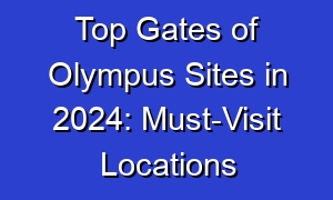 Top Gates of Olympus Sites in 2024: Must-Visit Locations