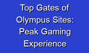 Top Gates of Olympus Sites: Peak Gaming Experience