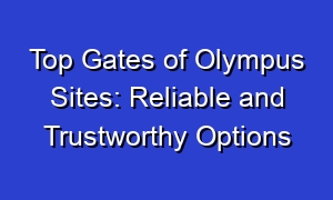 Top Gates of Olympus Sites: Reliable and Trustworthy Options