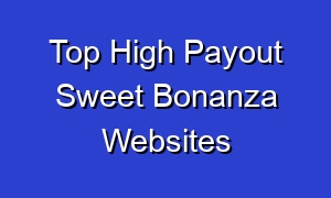 Top High Payout Sweet Bonanza Websites