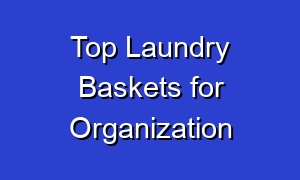 Top Laundry Baskets for Organization