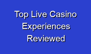 Top Live Casino Experiences Reviewed