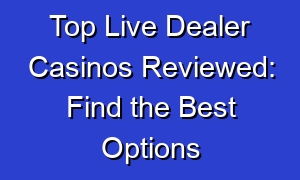 Top Live Dealer Casinos Reviewed: Find the Best Options
