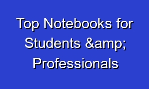 Top Notebooks for Students & Professionals