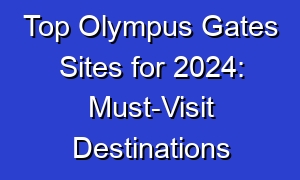 Top Olympus Gates Sites for 2024: Must-Visit Destinations