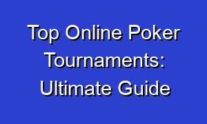 Top Online Poker Tournaments: Ultimate Guide