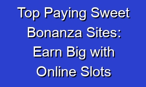 Top Paying Sweet Bonanza Sites: Earn Big with Online Slots