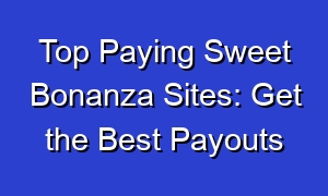 Top Paying Sweet Bonanza Sites: Get the Best Payouts