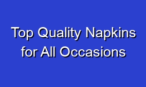 Top Quality Napkins for All Occasions