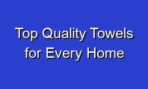 Top Quality Towels for Every Home