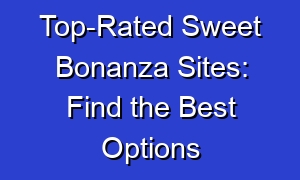 Top-Rated Sweet Bonanza Sites: Find the Best Options