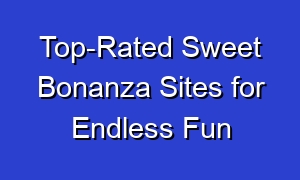 Top-Rated Sweet Bonanza Sites for Endless Fun