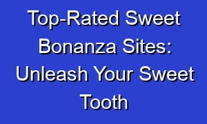 Top-Rated Sweet Bonanza Sites: Unleash Your Sweet Tooth