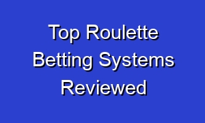 Top Roulette Betting Systems Reviewed