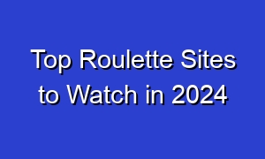 Top Roulette Sites to Watch in 2024