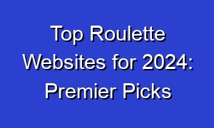 Top Roulette Websites for 2024: Premier Picks