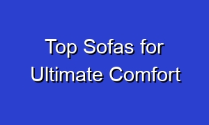 Top Sofas for Ultimate Comfort