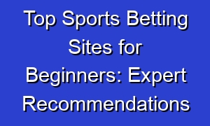 Top Sports Betting Sites for Beginners: Expert Recommendations