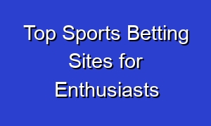 Top Sports Betting Sites for Enthusiasts