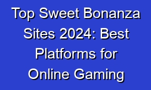 Top Sweet Bonanza Sites 2024: Best Platforms for Online Gaming