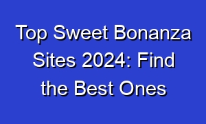 Top Sweet Bonanza Sites 2024: Find the Best Ones
