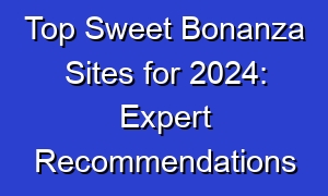 Top Sweet Bonanza Sites for 2024: Expert Recommendations