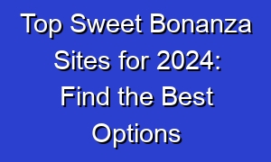 Top Sweet Bonanza Sites for 2024: Find the Best Options