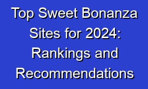 Top Sweet Bonanza Sites for 2024: Rankings and Recommendations