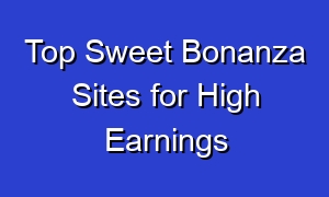 Top Sweet Bonanza Sites for High Earnings
