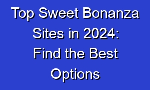 Top Sweet Bonanza Sites in 2024: Find the Best Options