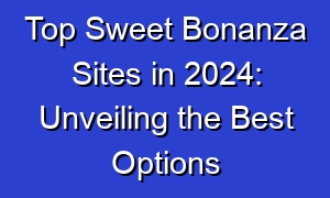 Top Sweet Bonanza Sites in 2024: Unveiling the Best Options