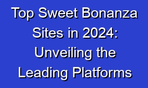 Top Sweet Bonanza Sites in 2024: Unveiling the Leading Platforms